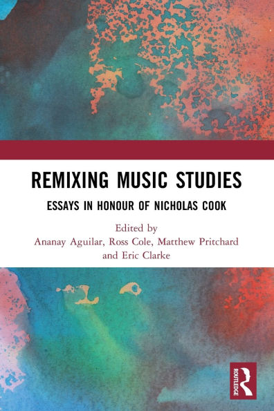 Remixing Music Studies: Essays Honour of Nicholas Cook