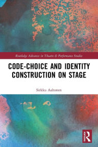 Title: Code-Choice and Identity Construction on Stage, Author: Sirkku Aaltonen
