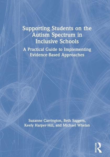 Supporting Students on the Autism Spectrum Inclusive Schools: A Practical Guide to Implementing Evidence-Based Approaches