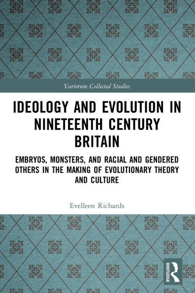 Ideology and Evolution Nineteenth Century Britain: Embryos, Monsters, Racial Gendered Others the Making of Evolutionary Theory Culture
