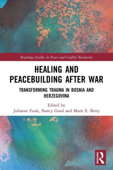 Healing and Peacebuilding after War: Transforming Trauma Bosnia Herzegovina