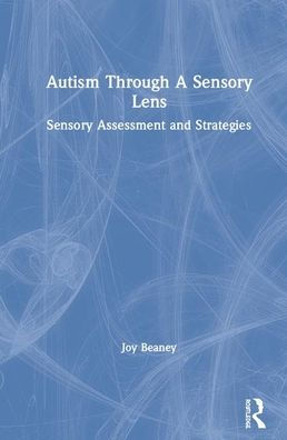 Autism Through A Sensory Lens: Sensory Assessment and Strategies / Edition 2