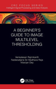 Title: A Beginner's Guide to Multilevel Image Thresholding, Author: Venkatesan Rajinikanth