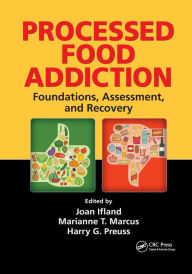 Title: Processed Food Addiction: Foundations, Assessment, and Recovery / Edition 1, Author: Joan Ifland PhD