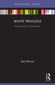 Title: White Privilege: Psychoanalytic Perspectives, Author: Neil Altman