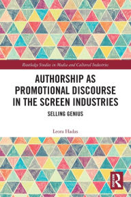 Title: Authorship as Promotional Discourse in the Screen Industries: Selling Genius, Author: Leora Hadas