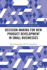 Title: Decision-making for New Product Development in Small Businesses / Edition 1, Author: Mary Haropoulou