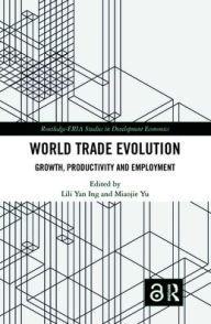 Title: World Trade Evolution: Growth, Productivity and Employment / Edition 1, Author: Lili Yan Ing