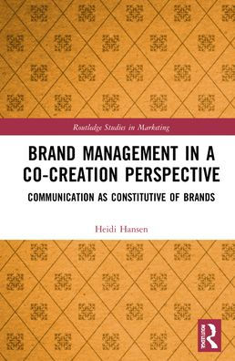 Brand Management in a Co-Creation Perspective: Communication as Constitutive of Brands