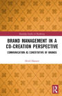 Brand Management in a Co-Creation Perspective: Communication as Constitutive of Brands
