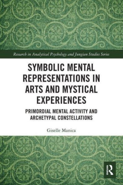 Symbolic Mental Representations in Arts and Mystical Experiences: Primordial Mental Activity and Archetypal Constellations