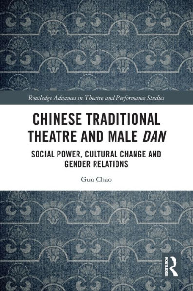 Chinese Traditional Theatre and Male Dan: Social Power, Cultural Change Gender Relations