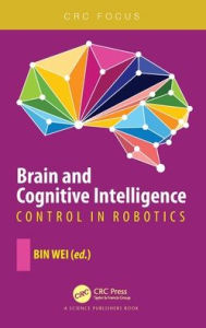 Title: Brain and Cognitive Intelligence: Control in Robotics, Author: Bin Wei