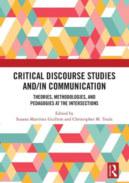 Critical Discourse Studies and/in Communication: Theories, Methodologies, and Pedagogies at the Intersections