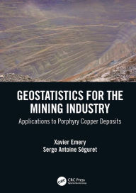 Title: Geostatistics for the Mining Industry: Applications to Porphyry Copper Deposits, Author: Xavier Emery