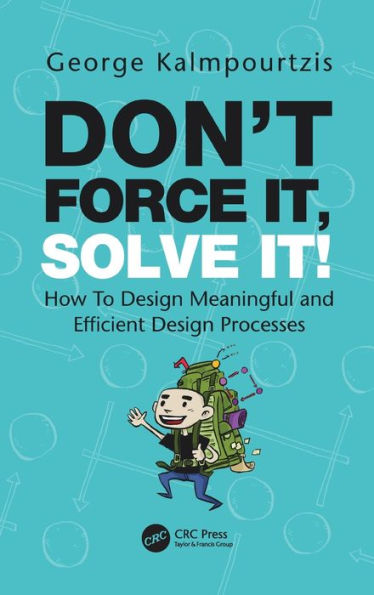 Don't Force It, Solve It!: How To Design Meaningful and Efficient Design Processes