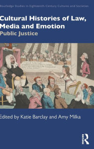 Title: Cultural Histories of Law, Media and Emotion: Public Justice, Author: Katie Barclay
