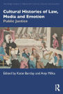 Cultural Histories of Law, Media and Emotion: Public Justice