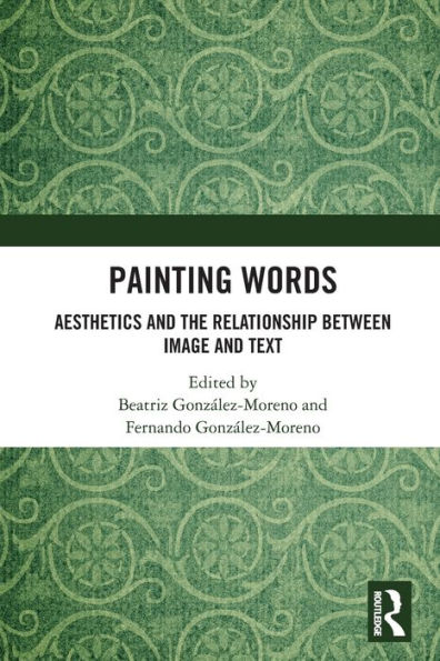 Painting Words: Aesthetics and the Relationship between Image and Text / Edition 1