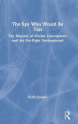 The Spy Who Would Be Tsar: The Mystery of Michal Goleniewski and the Far-Right Underground