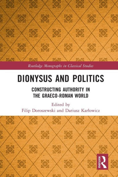 Dionysus and Politics: Constructing Authority the Graeco-Roman World