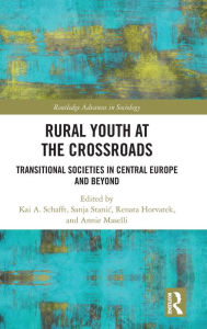 Title: Rural Youth at the Crossroads: Transitional Societies in Central Europe and Beyond, Author: Kai. A Schafft
