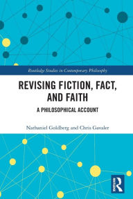 Title: Revising Fiction, Fact, and Faith: A Philosophical Account, Author: Nathaniel Goldberg