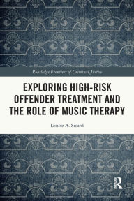 Title: Exploring High-risk Offender Treatment and the Role of Music Therapy, Author: Louise Sicard
