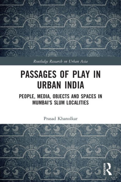 Passages of Play in Urban India: People, Media, Objects and Spaces in Mumbai's Slum Localities