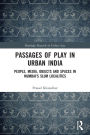 Passages of Play in Urban India: People, Media, Objects and Spaces in Mumbai's Slum Localities