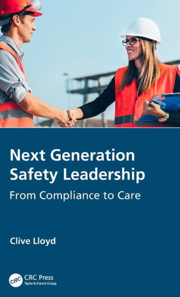 Next Generation Safety Leadership: From Compliance to Care