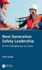 Next Generation Safety Leadership: From Compliance to Care