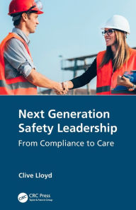 Title: Next Generation Safety Leadership: From Compliance to Care, Author: Clive Lloyd