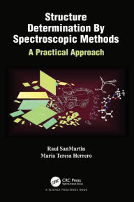 Title: Structure Determination By Spectroscopic Methods: A Practical Approach, Author: Raul SanMartin