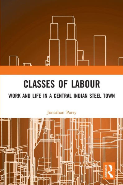 Classes of Labour: Work and Life a Central Indian Steel Town