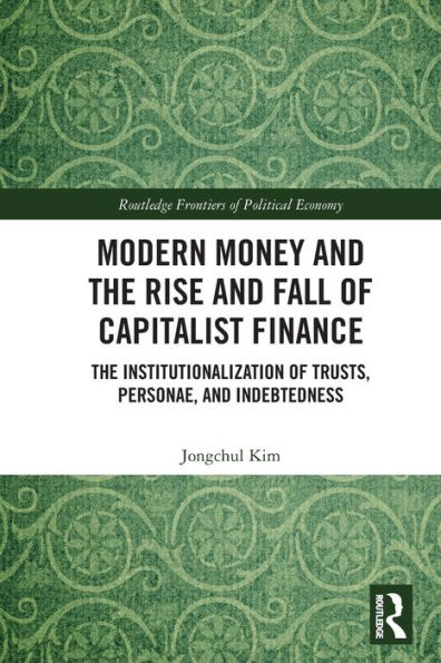Modern Money and The Rise Fall of Capitalist Finance: Institutionalization Trusts, Personae Indebtedness