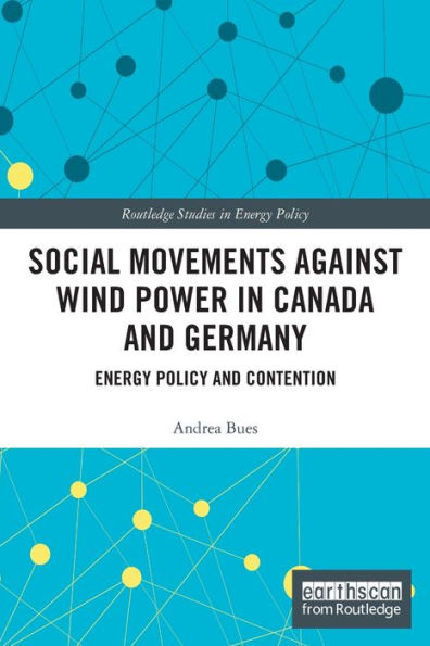 Social Movements against Wind Power in Canada and Germany: Energy Policy and Contention