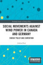 Social Movements against Wind Power in Canada and Germany: Energy Policy and Contention