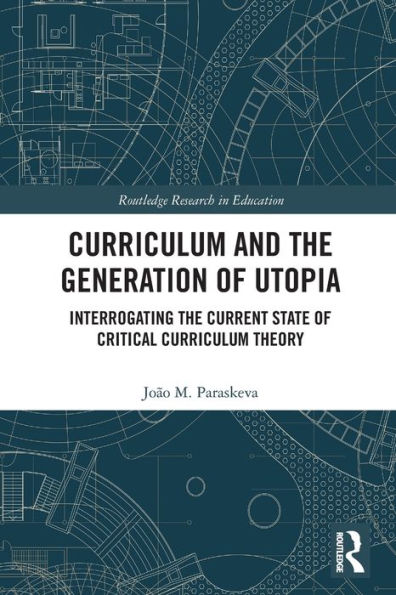 Curriculum and the Generation of Utopia: Interrogating Current State Critical Theory