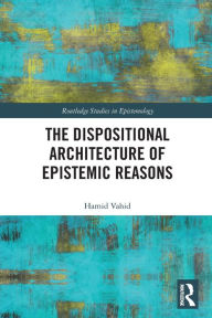 Title: The Dispositional Architecture of Epistemic Reasons, Author: Hamid Vahid