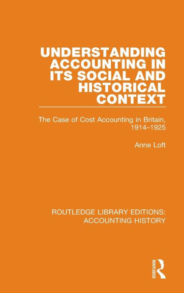 Understanding Accounting in its Social and Historical Context: The Case of Cost Accounting in Britain, 1914-1925 / Edition 1