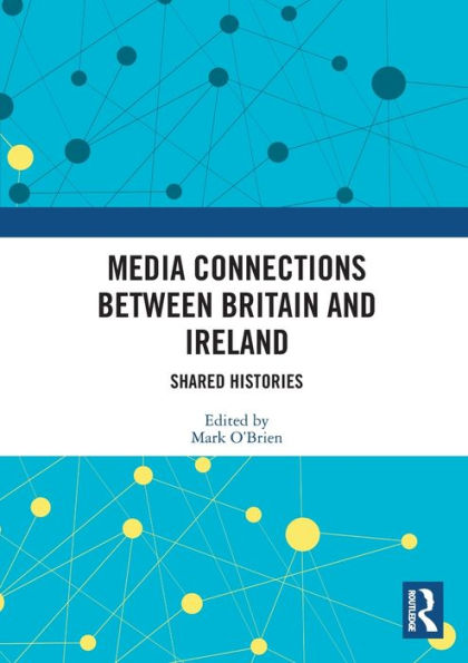 Media Connections between Britain and Ireland: Shared Histories