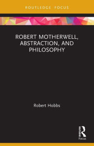 Title: Robert Motherwell, Abstraction, and Philosophy, Author: Robert Hobbs