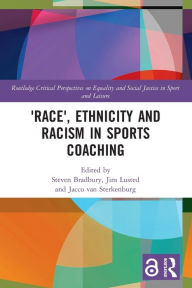 Title: 'Race', Ethnicity and Racism in Sports Coaching, Author: Steven Bradbury