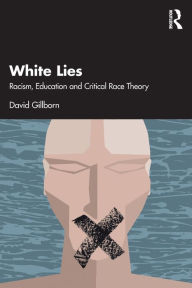 Title: White Lies: Racism, Education and Critical Race Theory, Author: David Gillborn