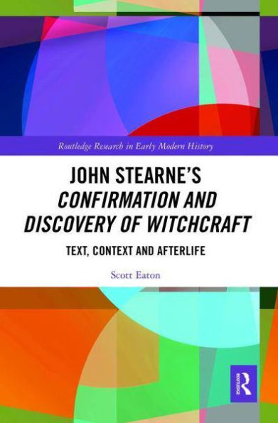 John Stearne's Confirmation and Discovery of Witchcraft: Text, Context Afterlife
