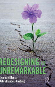 Title: Redesigning the Unremarkable, Author: Evonne Miller