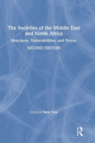 Title: The Societies of the Middle East and North Africa: Structures, Vulnerabilities, and Forces, Author: Sean Yom