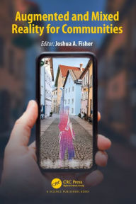 Title: Augmented and Mixed Reality for Communities, Author: Joshua A. Fisher