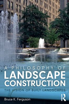 A Philosophy of Landscape Construction: The Vision Built Landscapes